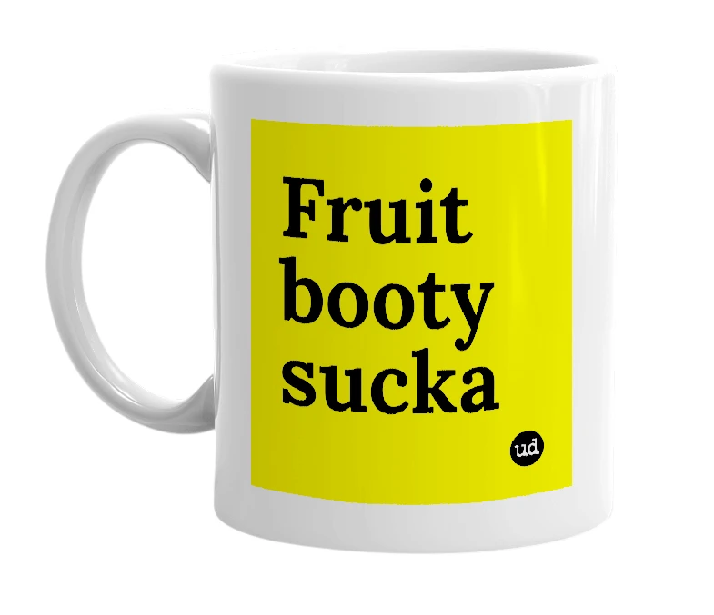 White mug with 'Fruit booty sucka' in bold black letters