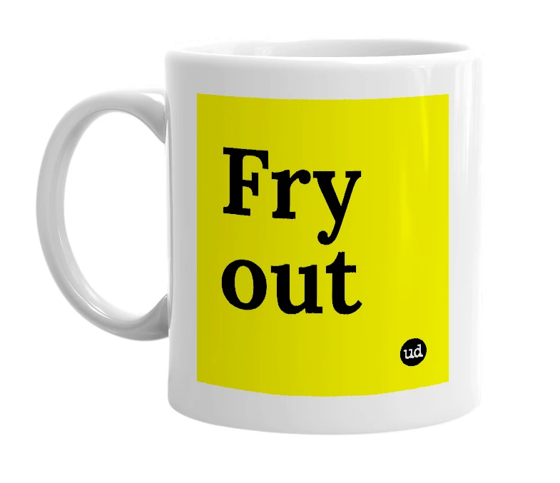 White mug with 'Fry out' in bold black letters