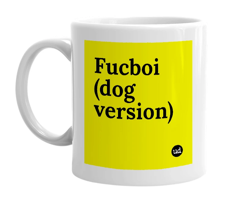 White mug with 'Fucboi (dog version)' in bold black letters