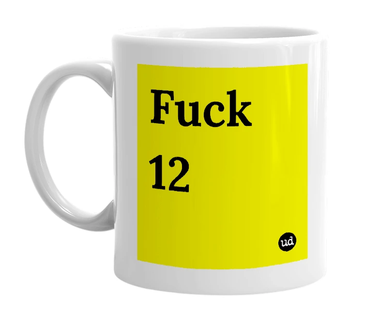 White mug with 'Fuck 12' in bold black letters