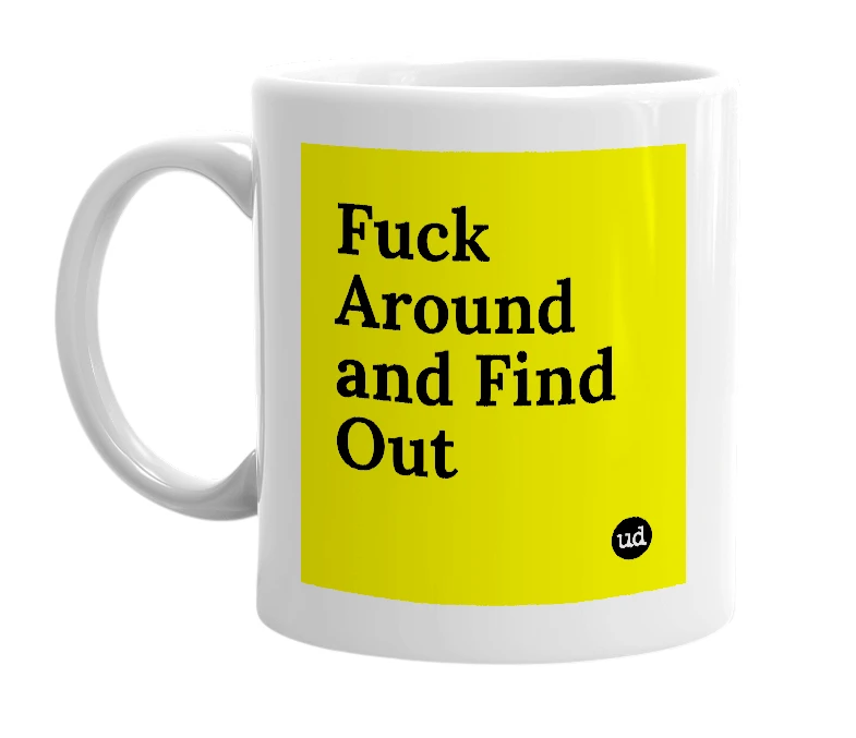 White mug with 'Fuck Around and Find Out' in bold black letters