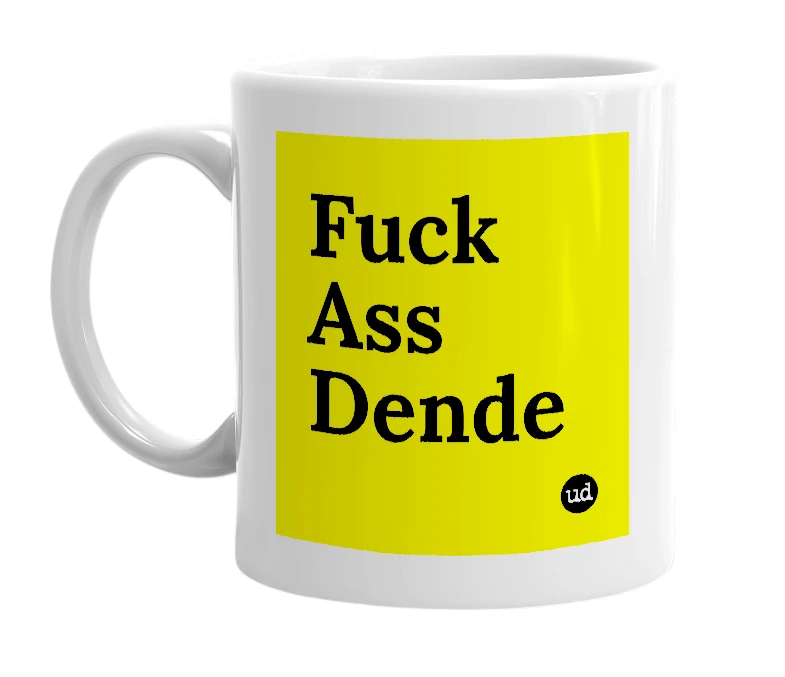White mug with 'Fuck Ass Dende' in bold black letters