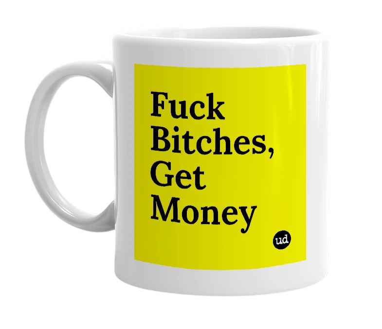 White mug with 'Fuck Bitches, Get Money' in bold black letters
