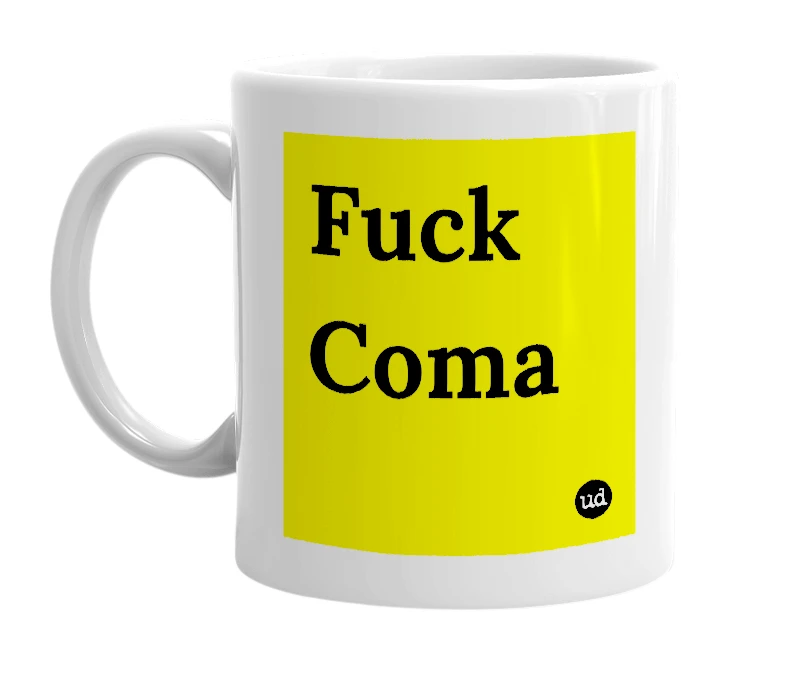 White mug with 'Fuck Coma' in bold black letters