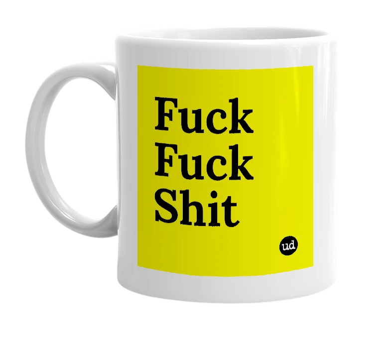 White mug with 'Fuck Fuck Shit' in bold black letters