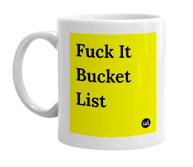 White mug with 'Fuck It Bucket List' in bold black letters