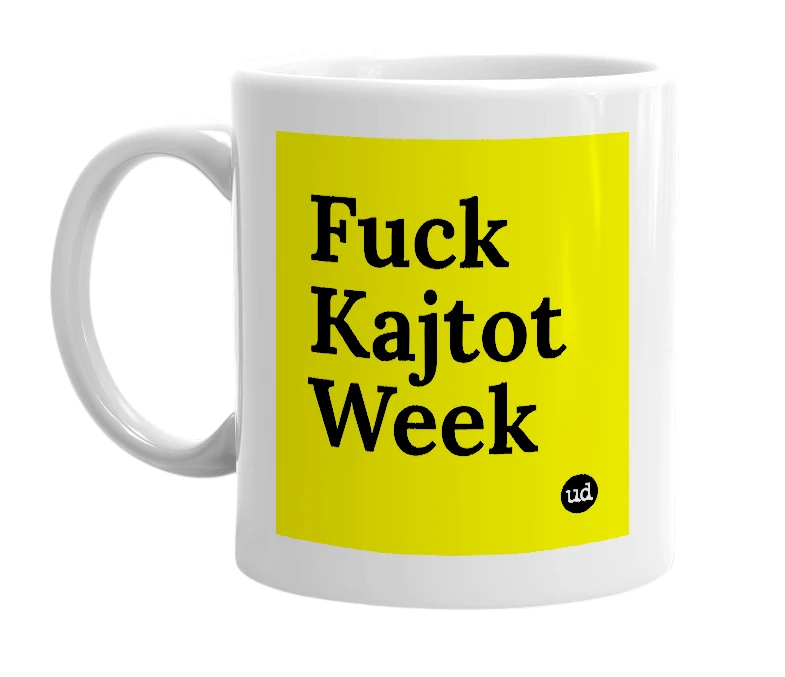 White mug with 'Fuck Kajtot Week' in bold black letters