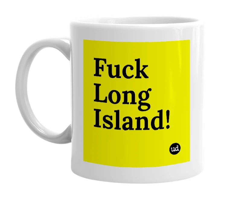 White mug with 'Fuck Long Island!' in bold black letters