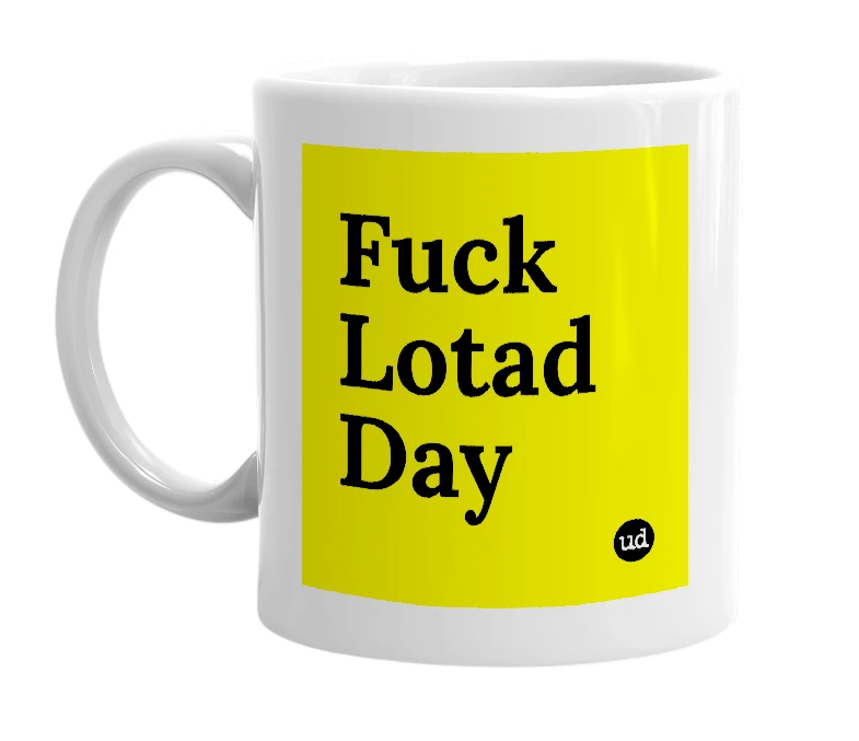 White mug with 'Fuck Lotad Day' in bold black letters