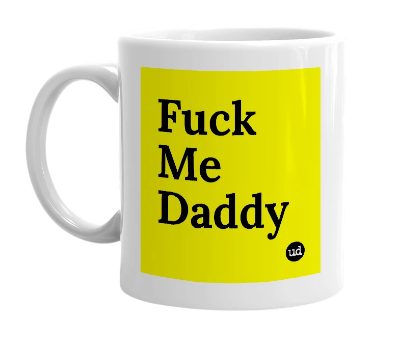 White mug with 'Fuck Me Daddy' in bold black letters
