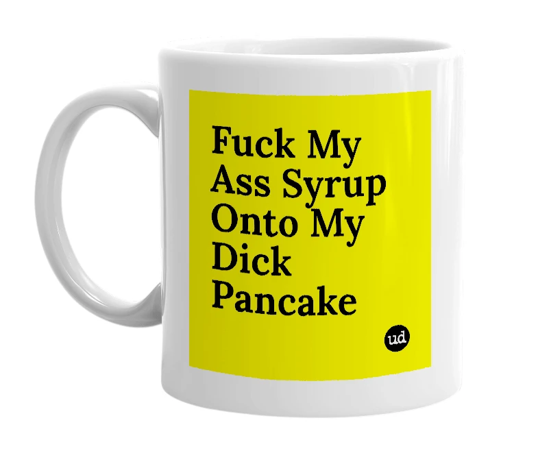 White mug with 'Fuck My Ass Syrup Onto My Dick Pancake' in bold black letters