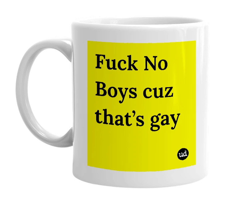 White mug with 'Fuck No Boys cuz that’s gay' in bold black letters