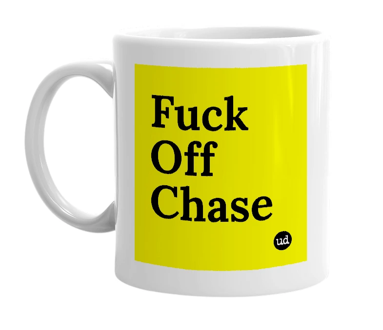White mug with 'Fuck Off Chase' in bold black letters