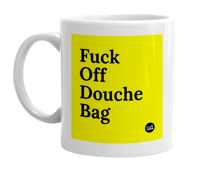 White mug with 'Fuck Off Douche Bag' in bold black letters
