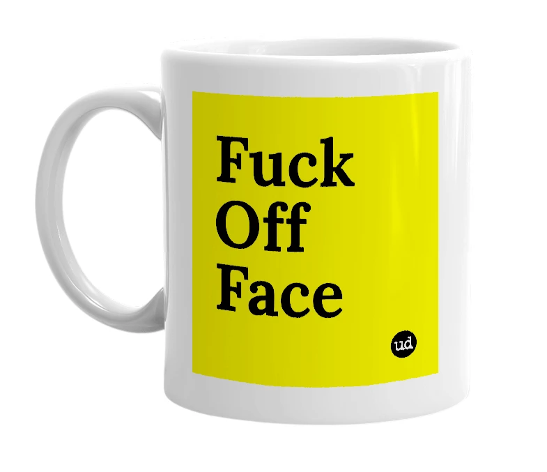 White mug with 'Fuck Off Face' in bold black letters