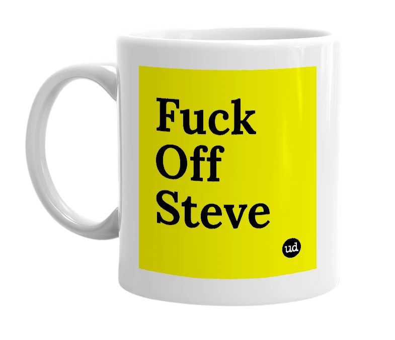 White mug with 'Fuck Off Steve' in bold black letters