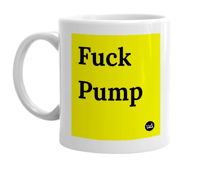 White mug with 'Fuck Pump' in bold black letters
