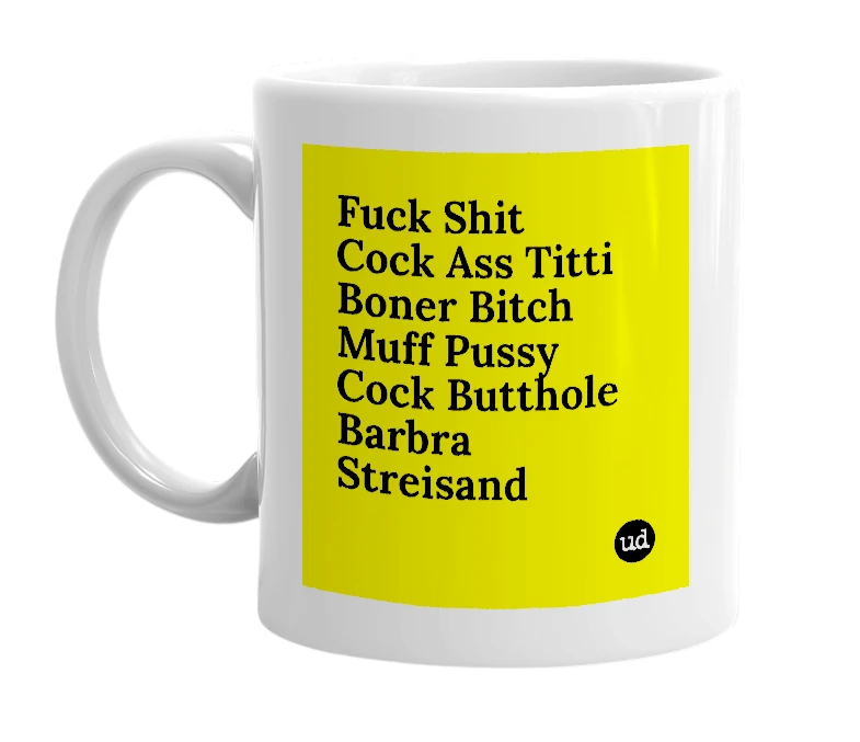 White mug with 'Fuck Shit Cock Ass Titti Boner Bitch Muff Pussy Cock Butthole Barbra Streisand' in bold black letters