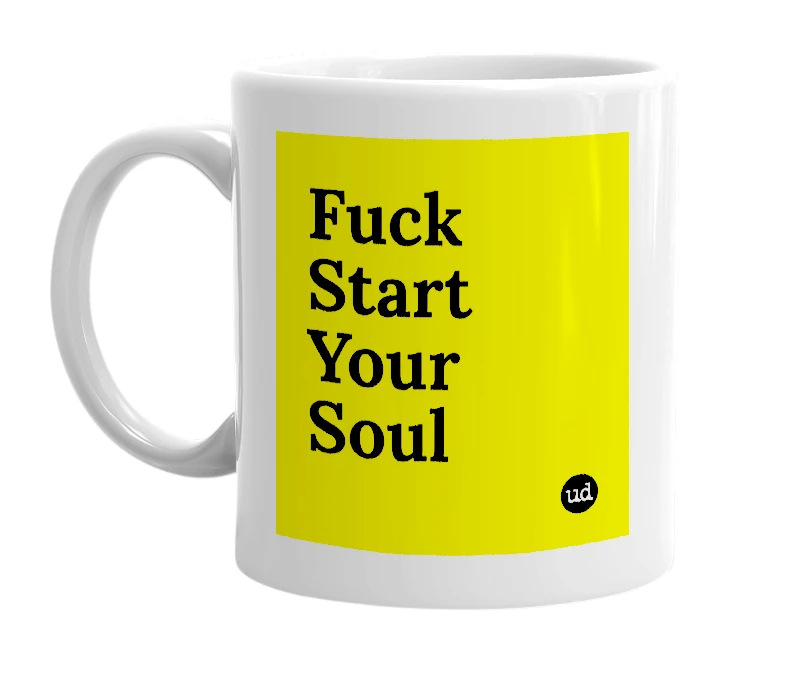 White mug with 'Fuck Start Your Soul' in bold black letters