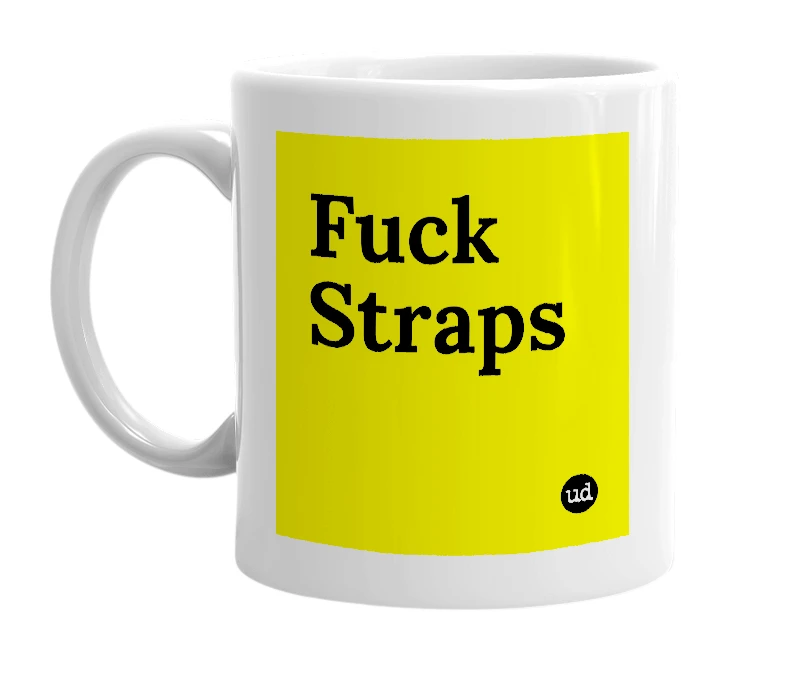 White mug with 'Fuck Straps' in bold black letters