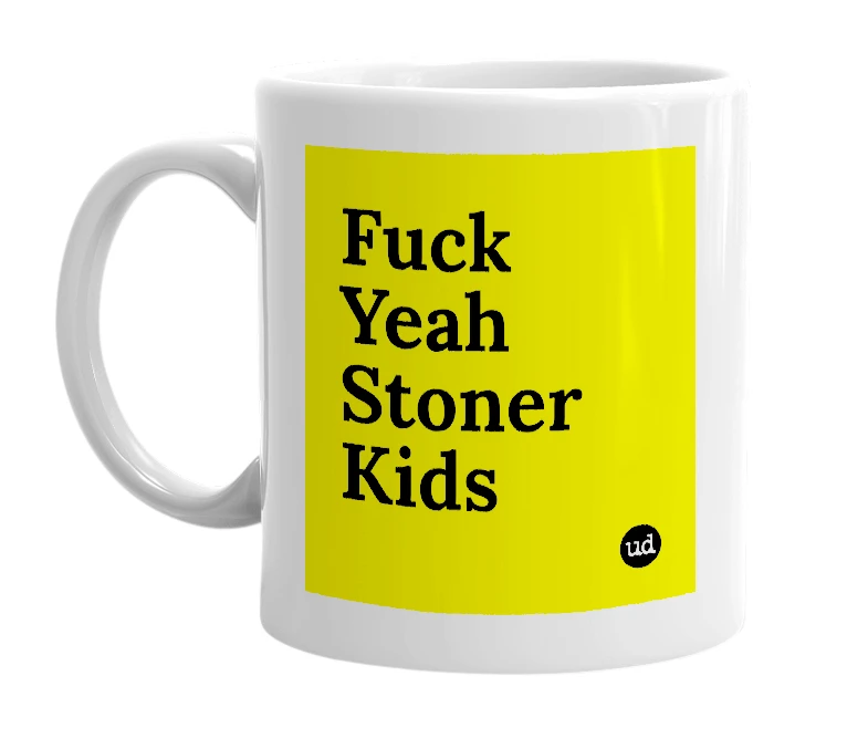 White mug with 'Fuck Yeah Stoner Kids' in bold black letters