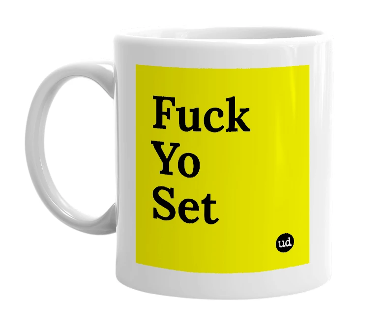 White mug with 'Fuck Yo Set' in bold black letters