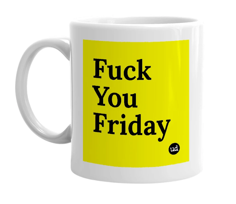 White mug with 'Fuck You Friday' in bold black letters