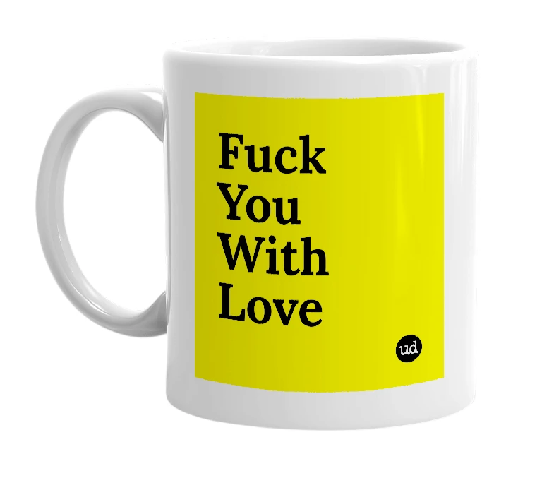 White mug with 'Fuck You With Love' in bold black letters