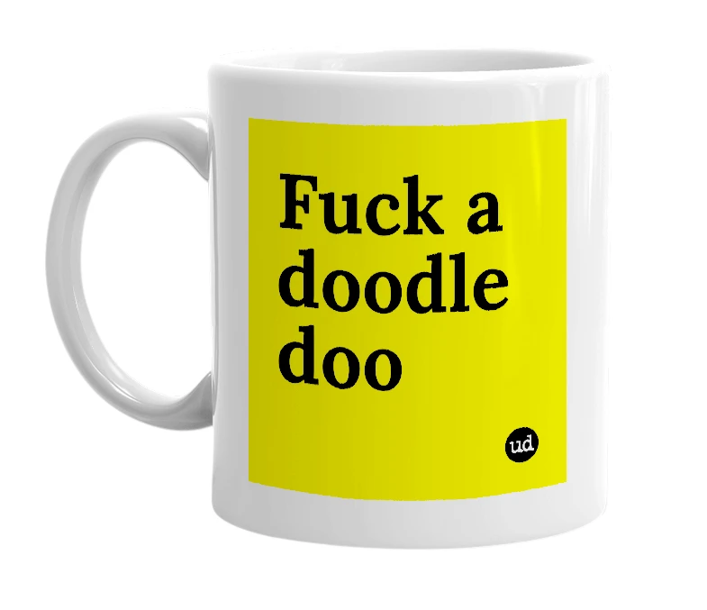 White mug with 'Fuck a doodle doo' in bold black letters