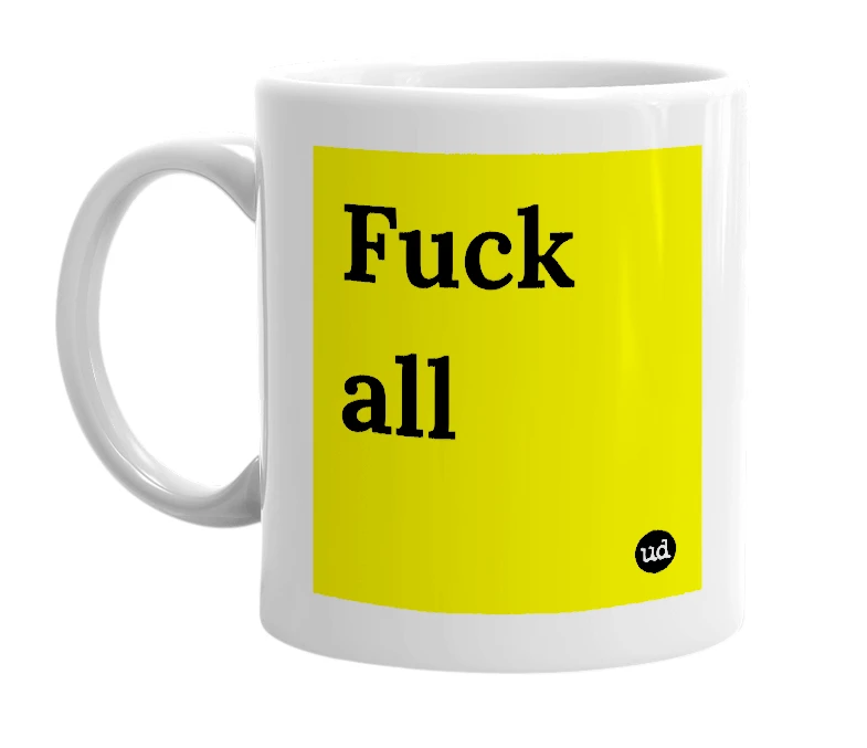 White mug with 'Fuck all' in bold black letters
