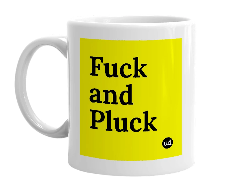 White mug with 'Fuck and Pluck' in bold black letters