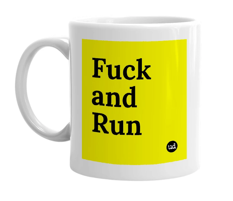 White mug with 'Fuck and Run' in bold black letters