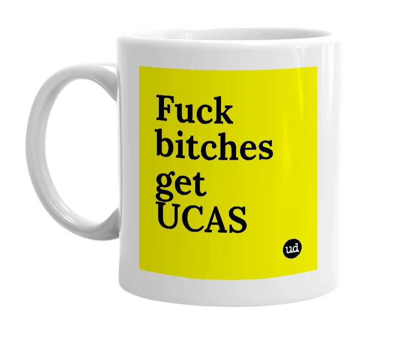 White mug with 'Fuck bitches get UCAS' in bold black letters