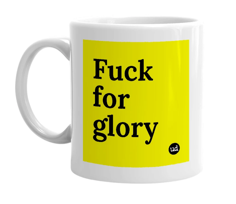 White mug with 'Fuck for glory' in bold black letters