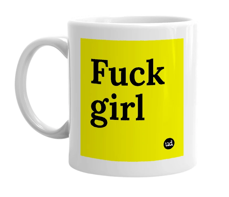 White mug with 'Fuck girl' in bold black letters