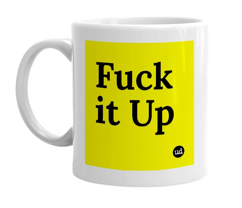 White mug with 'Fuck it Up' in bold black letters