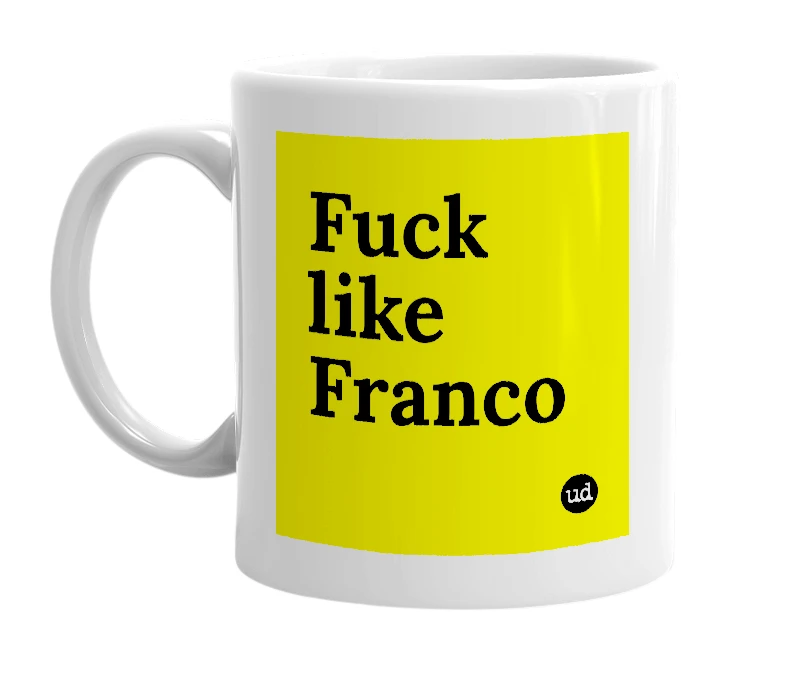 White mug with 'Fuck like Franco' in bold black letters