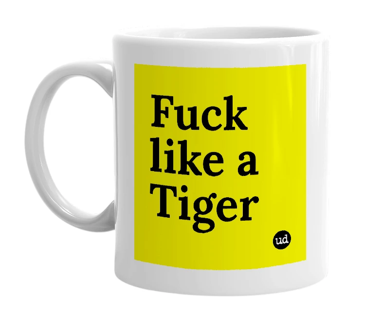 White mug with 'Fuck like a Tiger' in bold black letters