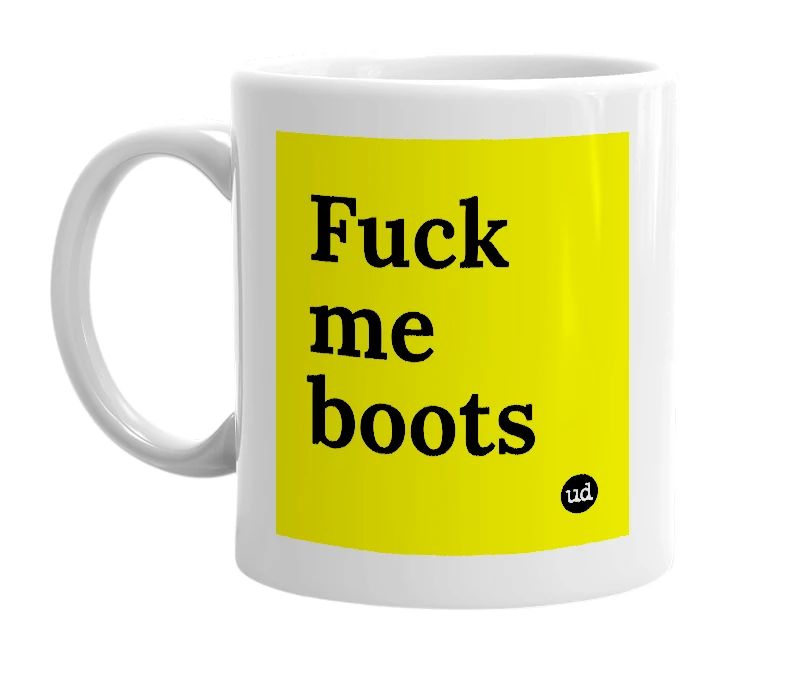White mug with 'Fuck me boots' in bold black letters