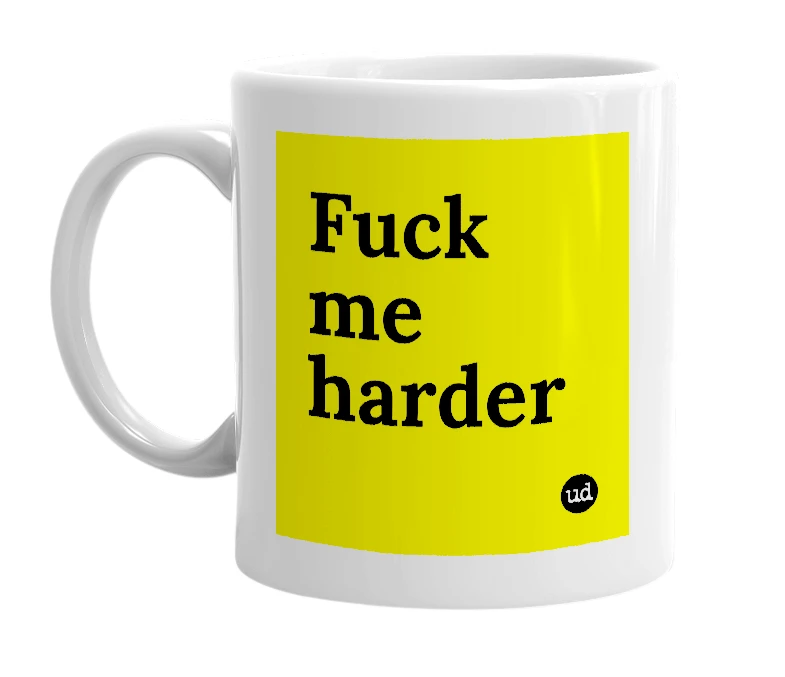 White mug with 'Fuck me harder' in bold black letters
