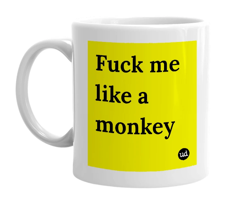 White mug with 'Fuck me like a monkey' in bold black letters
