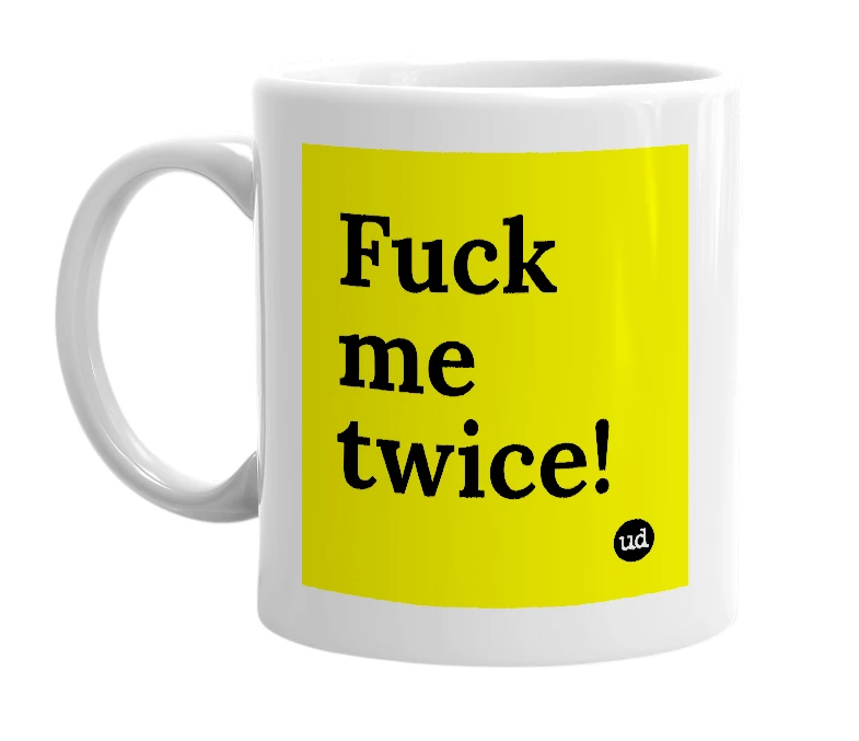 White mug with 'Fuck me twice!' in bold black letters