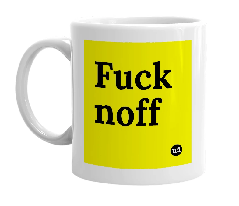 White mug with 'Fuck noff' in bold black letters