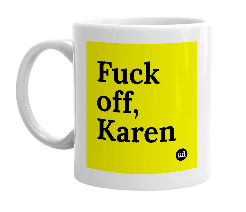 White mug with 'Fuck off, Karen' in bold black letters