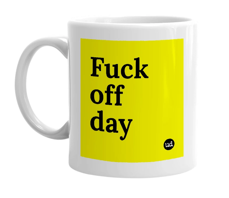 White mug with 'Fuck off day' in bold black letters