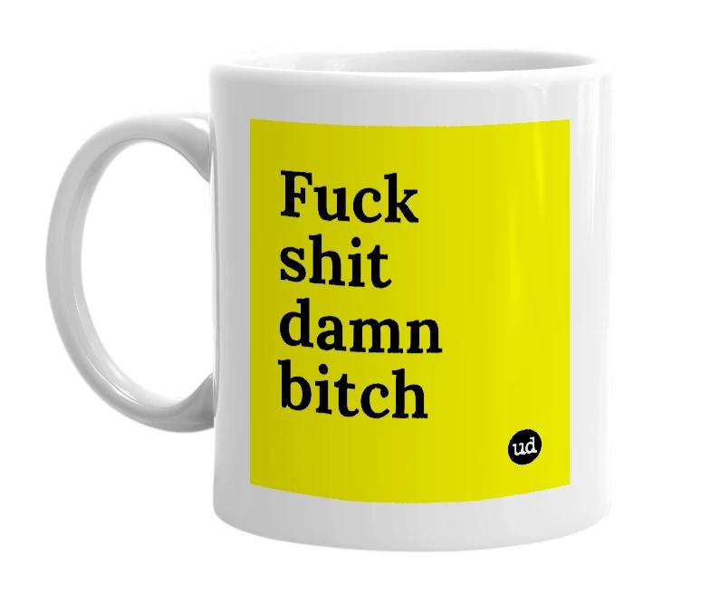 White mug with 'Fuck shit damn bitch' in bold black letters