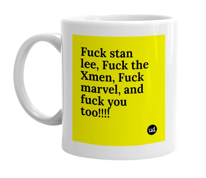 White mug with 'Fuck stan lee, Fuck the Xmen, Fuck marvel, and fuck you too!!!!' in bold black letters