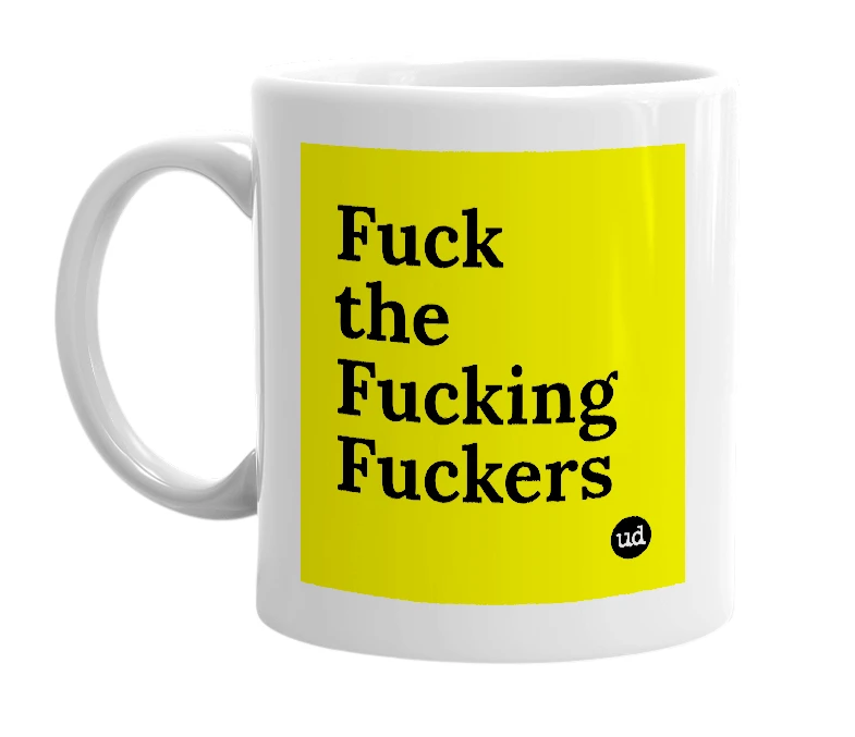 White mug with 'Fuck the Fucking Fuckers' in bold black letters