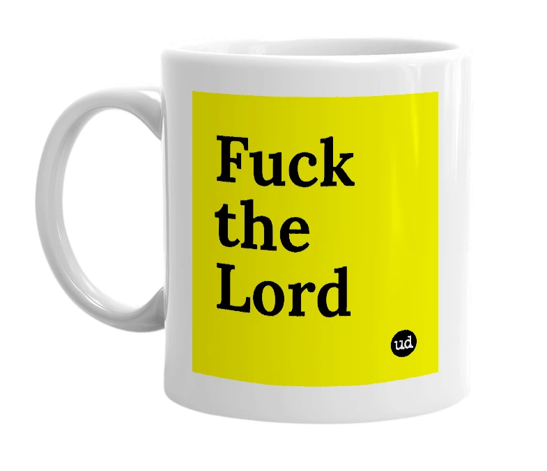 White mug with 'Fuck the Lord' in bold black letters