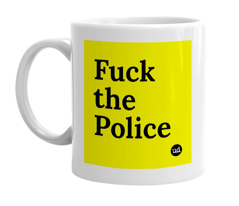 White mug with 'Fuck the Police' in bold black letters